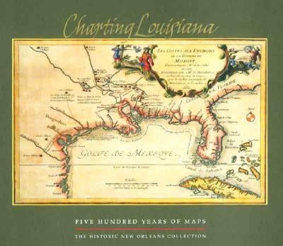 Charting Louisiana: Five Hundred Years of Maps by Lemmon, Alfred E.