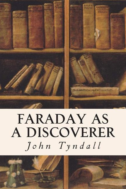 Faraday as a Discoverer by Tyndall, John