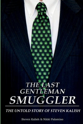 The Last Gentleman Smuggler: The Untold Story of Steven Kalish by Kalish, Steven M.