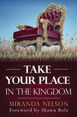 Take Your Place in the Kingdom by Nelson, Miranda