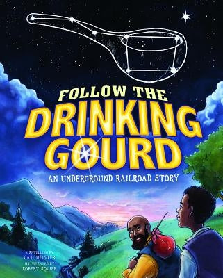 Follow the Drinking Gourd: An Underground Railroad Story by Meister, Cari