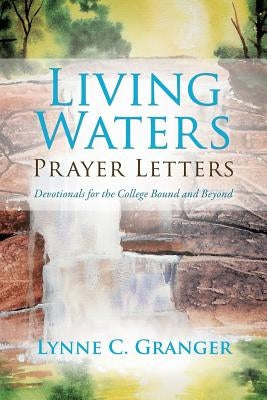 Living Waters Prayer Letters by Granger, Lynne C.