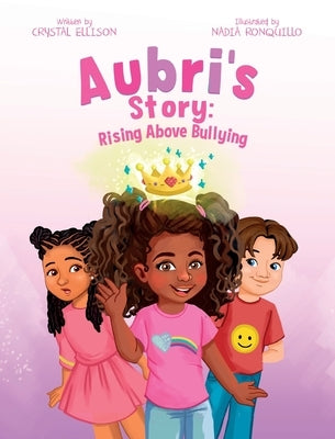 Aubri's Story: Rising Above Bullying by Ellison, Crystal