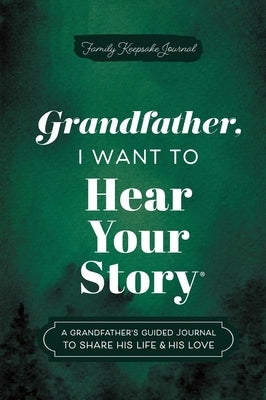 Grandfather, I Want to Hear Your Story: A Grandfather's Guided Journal to Share His Life & His Love by Mason, Jeffrey