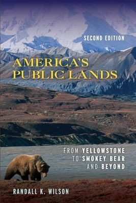 America's Public Lands: From Yellowstone to Smokey Bear and Beyond by Wilson, Randall K.