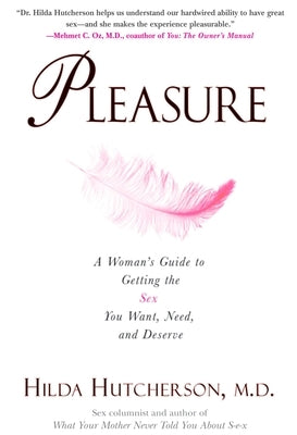 Pleasure: A Woman's Guide to Getting the Sex You Want, Need and Deserve by Hutcherson, Hilda