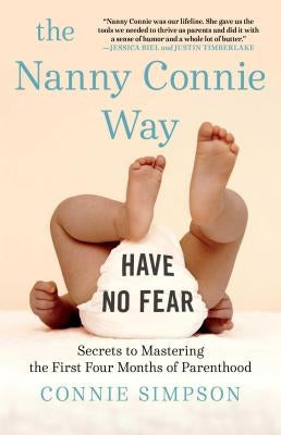 The Nanny Connie Way: Secrets to Mastering the First Four Months of Parenthood by Simpson, Connie