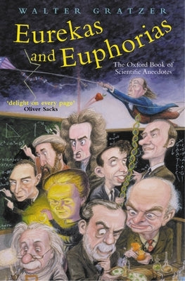 Eurekas and Euphorias: The Oxford Book of Scientific Anecdotes by Gratzer, Walter