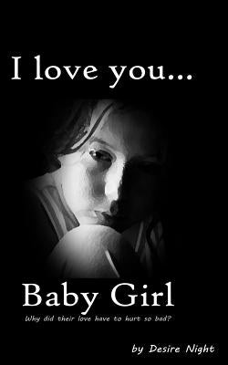 I Love You Baby Girl: A Heartbreaking True Story of Child Abuse by Laughlin, Melody