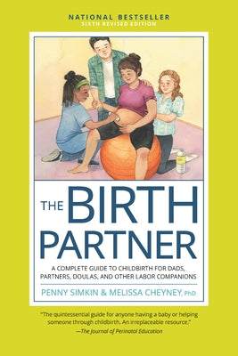 The Birth Partner, Sixth Revised Edition: A Complete Guide to Childbirth for Dads, Partners, Doulas, and Other Labor Companions by Simkin, Penny