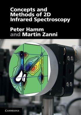 Concepts and Methods of 2D Infrared Spectroscopy by Hamm, Peter