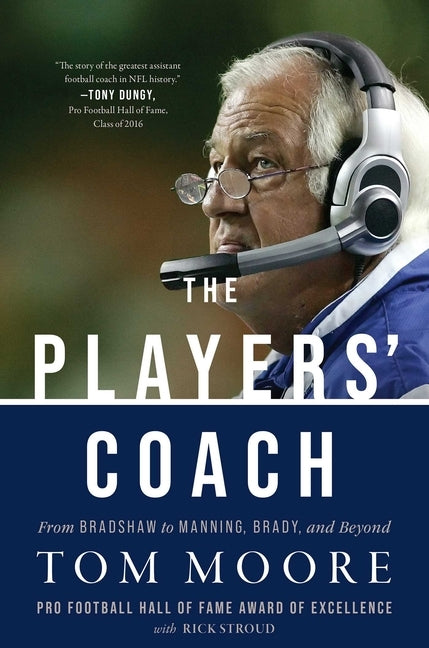 The Players' Coach: From Bradshaw to Manning, Brady, and Beyond by Moore, Tom