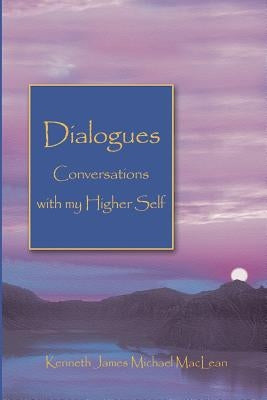 Dialogues Conversations with My Higher Self by MacLean, Kenneth James