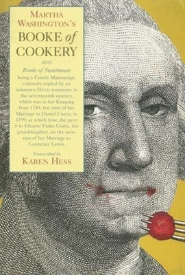 Martha Washington's Booke of Cookery and Booke of Sweetmeats by Washington, Martha