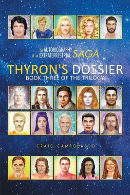 The Autobiography of an Extraterrestrial Saga: Thyron's Dossier by Campobasso, Craig