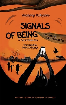 Signals of Being, or Verbum Caro Factum Est: A Play in Three Acts by Rafeyenko, Volodymyr