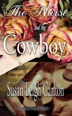 The Nurse and the Cowboy: A Cowboys of Texas Romance by Carlton, Susan Leigh