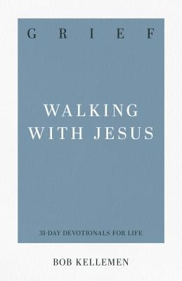 Grief: Walking with Jesus by Kellemen, Robert W.