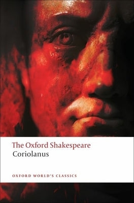 The Tragedy of Coriolanus: The Oxford Shakespearethe Tragedy of Coriolanus by Shakespeare, William