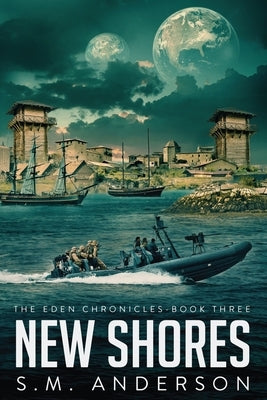 New Shores: The Eden Chronicles - Book Three by Anderson, S. M.