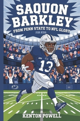 Saquon Barkley: From Penn State to NFL Glory for Kids by Powell, Kenton