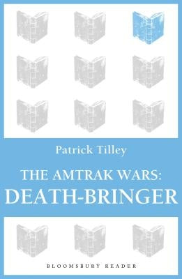 The Amtrak Wars: Death-Bringer: The Talisman Prophecies 5 by Tilley, Patrick