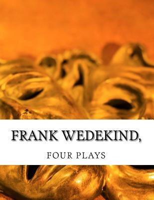 Frank Wedekind, FOUR PLAYS by J. Ziegler, Francis