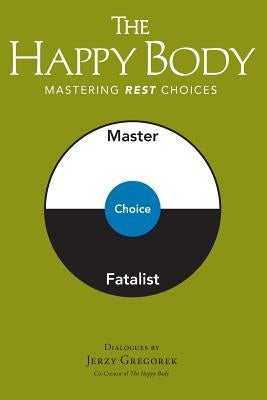 The Happy Body: Mastering Rest Choices by Gregorek, Jerzy