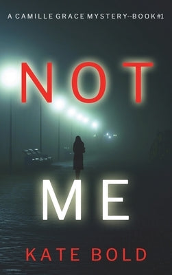 Not Me (A Camille Grace FBI Suspense Thriller-Book 1) by Bold, Kate