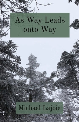 As Way Leads onto Way by Lajoie, Michael