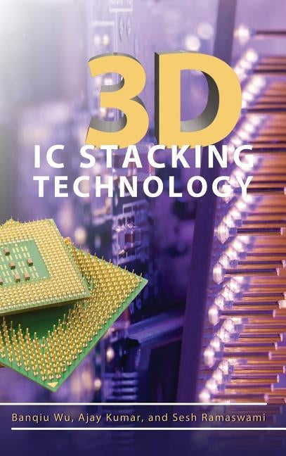 3D IC Stacking Technology by Wu, Banqiu