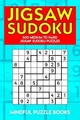 Jigsaw Sudoku: 400 Medium to Hard Jigsaw Sudoku Puzzles by Mindful Puzzle Books