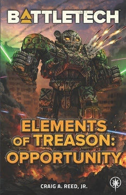 BattleTech: Elements of Treason: Opportunity by Reed, Craig A.