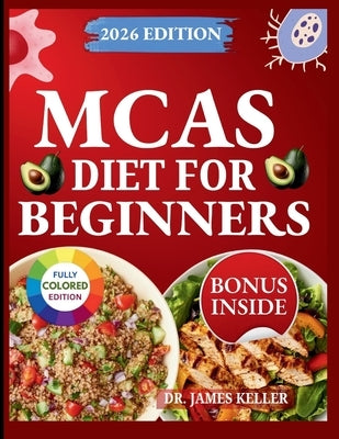 McAs Diet for Beginners: Step-by-Step Guide to Safe Eating, Fewer Flare-Ups, and Less Fear Around Food by Keller, James