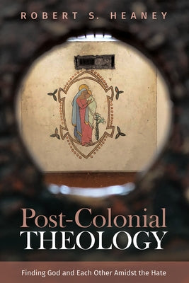 Post-Colonial Theology by Heaney, Robert S.