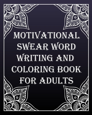 MOTIVATIONAL swear word writing and coloring book for adults: Creative Mandala pages/60 pages/8/10, Soft Cover, Matte Finish/Motivating Sweary Words by Arts, Soustudio