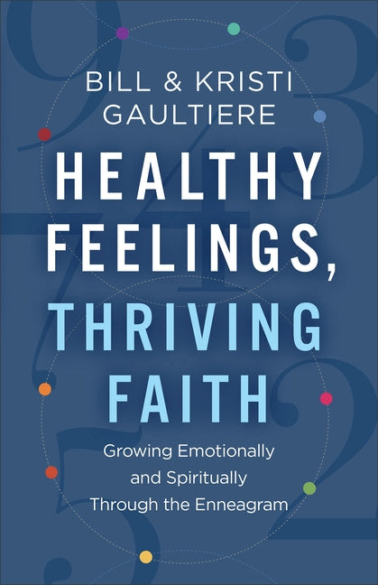 Healthy Feelings, Thriving Faith by Gaultiere, Bill And Kristi