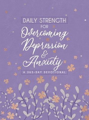 Daily Strength for Overcoming Depression & Anxiety: A 365-Day Devotional by Broadstreet Publishing Group LLC