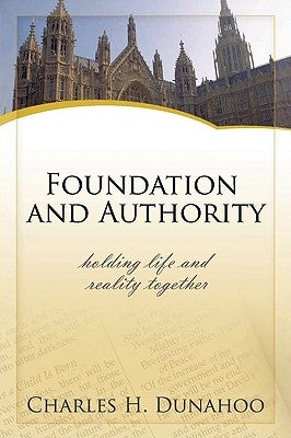 Foundatiion And Authority by Dunahoo, Charles H.