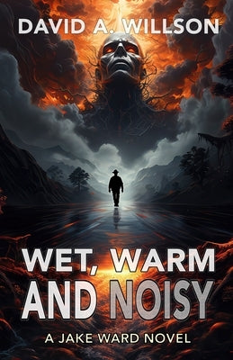 Wet, Warm and Noisy by Willson, David A.