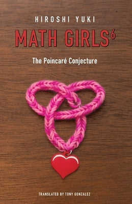 Math Girls 6: The Poincar? Conjecture by Yuki, Hiroshi