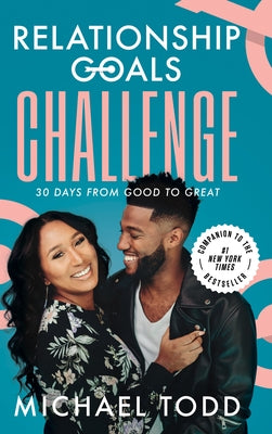 Relationship Goals Challenge: Thirty Days from Good to Great by Todd, Michael