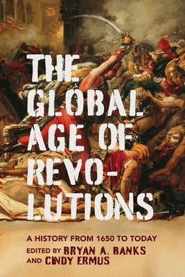 Global Age of Revolutions: A History from 1650 to Today by Banks, Bryan A.