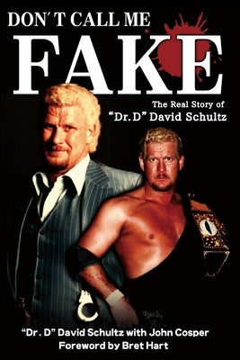 Don't Call Me Fake: The Real Story of Dr. D David Schultz by Cosper, John