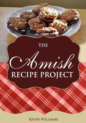 The Amish Recipe Project by Williams, Kevin Lawrence