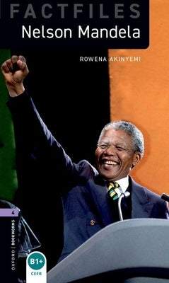 Oxford Bookworms Factfiles: Nelson Mandela: Level 4: 1400-Word Vocabulary by Akinyemi, Rowena