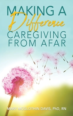 Making a Difference: Caregiving from Afar by McGlothin Davis