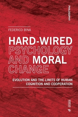 Hardwired Psychology and Moral Change by Bina, Federico