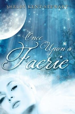 Once Upon A Faerie by Kent-Stewart, Shelby