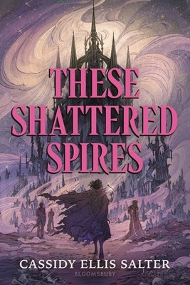 These Shattered Spires by Salter, Cassidy Ellis